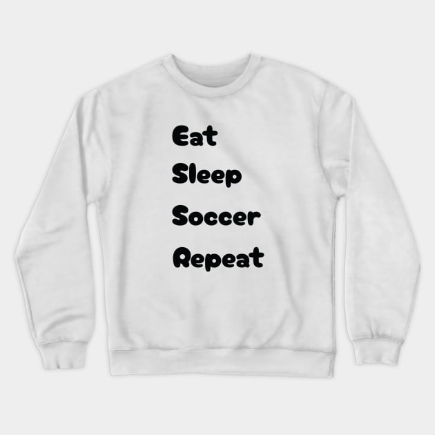 Eat, Sleep, Soccer, Repeat Crewneck Sweatshirt by TeeFusion-Hub